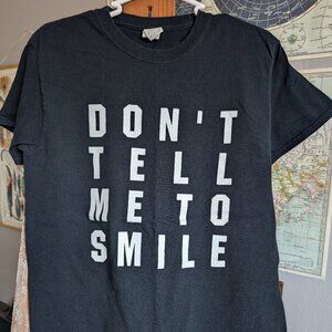 "Don't Tell Me To Smile" Tee
